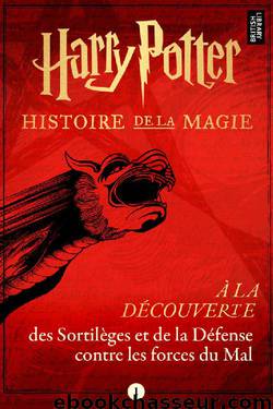 À la découverte des Sortilèges et de la Défense contre les forces du Mal (French Edition) by Pottermore Publishing