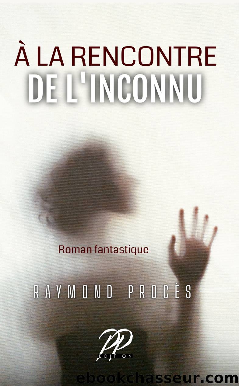 Ã la Rencontre de l'Inconnu by Raymond Procès