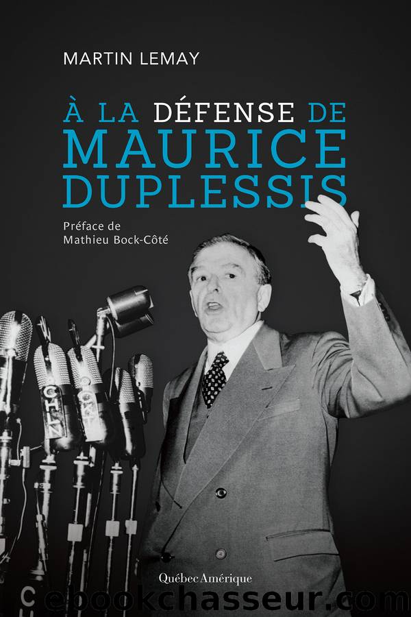 Ã la dÃ©fense de Maurice Duplessis by Martin Lemay
