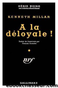Ã la dÃ©loyale ! by Kenneth Millar