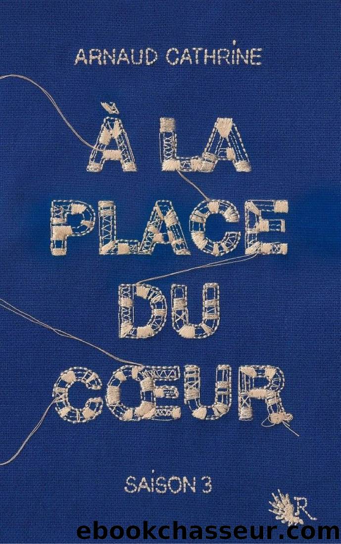 Ã la place du coeur 3 by Arnaud Cathrine