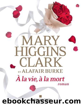 Ã la vie, Ã  la mort by Clark Mary Higgins & Burke Alafair