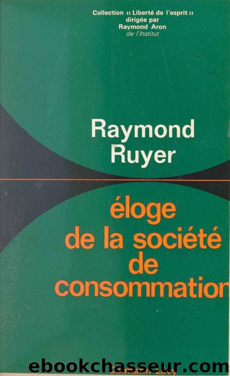 Ãloge de la sociÃ©tÃ© de consommation by Raymond Ruyer