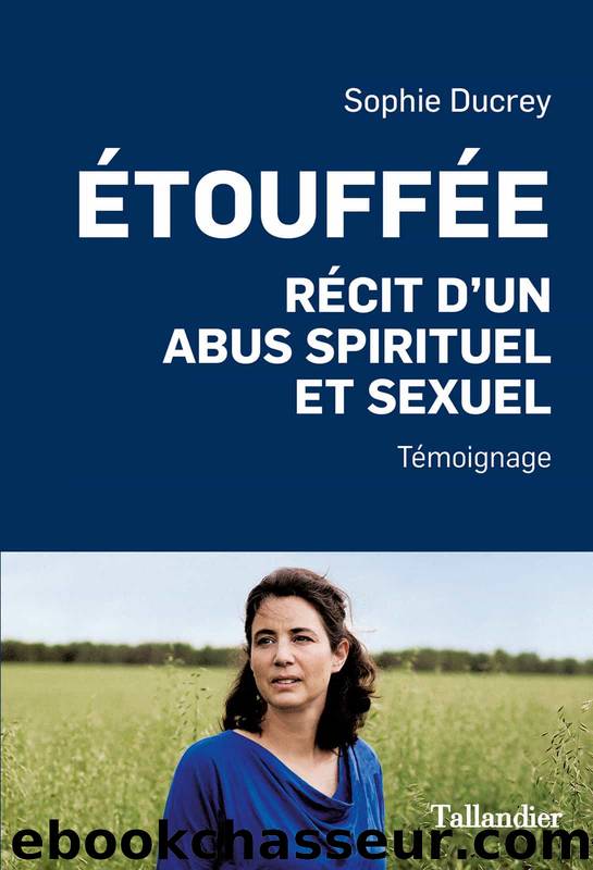 Étouffée - Récit d'un abus spirituel et sexuel by Sophie Ducrey
