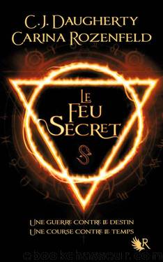 1 Le Feu Secret by Carina Rozenfeld & C.J. Daugherty