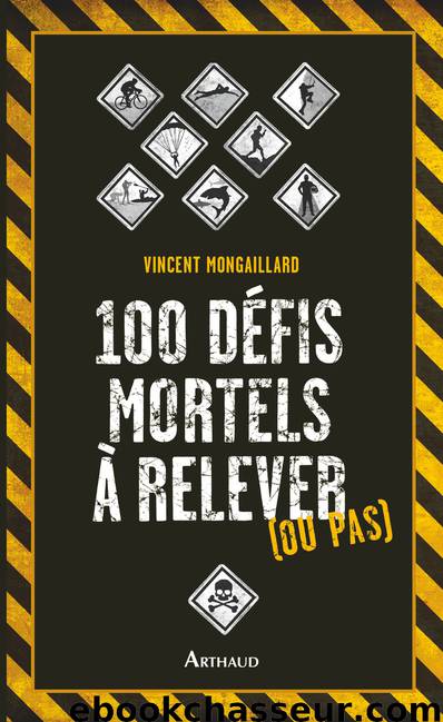 100 défis mortels à relever (ou pas) by Vincent Mongaillard