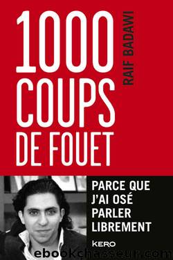 1000 coups de fouet parce que j'ai osÃ© parler librement - Raif Badawi by Islam