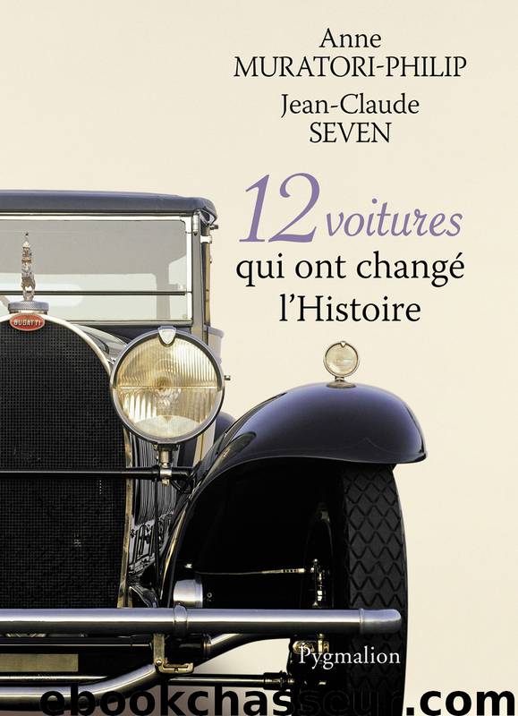 12 voitures qui ont changé l'Histoire by Anne Muratori-Philip & Jean-Claude Seven