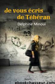 2015 - Je vous écris de Téhéran by Delphine Minoui