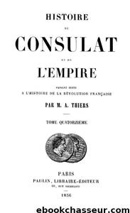24 Histoire du Consulat et de l'Empire, (Vol. 14) by Histoire de France - Adolphe Thiers
