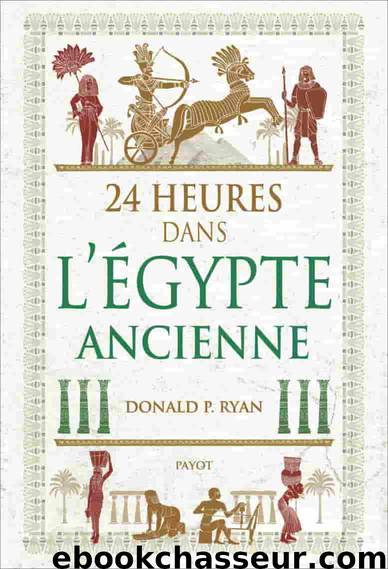 24 heures dans l'Egypte ancienne (HISTOIRE PAYOT) (French Edition) by Ryan Donald p
