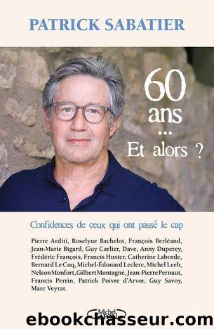 60 ans... Et alors ? by Sabatier Patrick