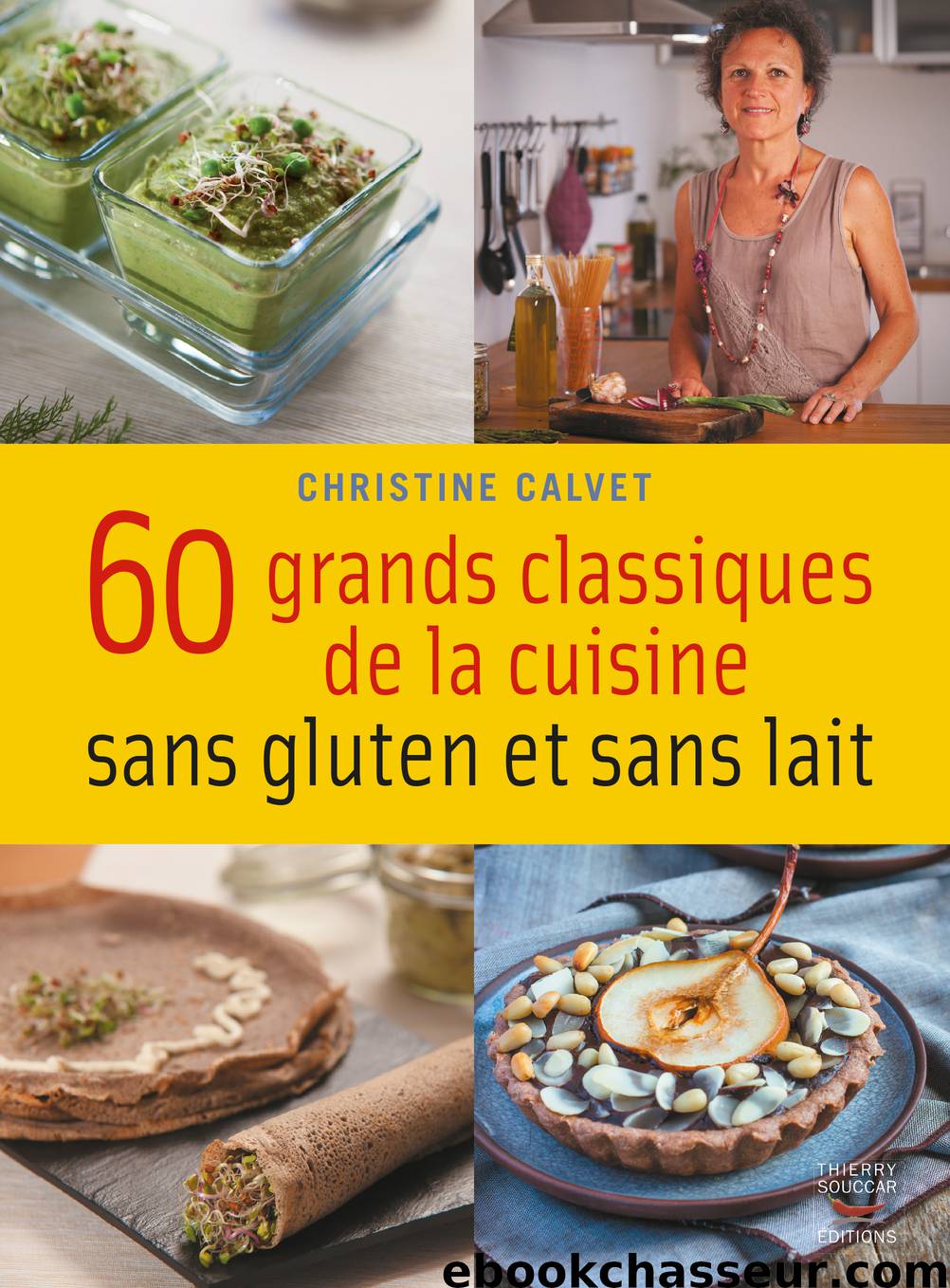 60 grands classiques de la cuisine sans gluten et sans lait by Christine Calvet