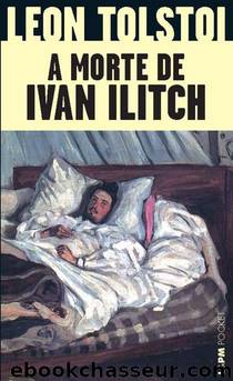 A Morte de Ivan Ilitch by Leon Tolstoi