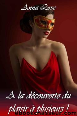 A la découverte du plaisir à plusieurs ! (French Edition) by Anna Love