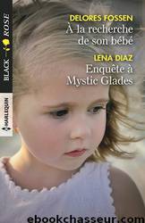 A la recherche de son bébé - Enquête à Mystic Glades by Delores Fossen & Lena Diaz