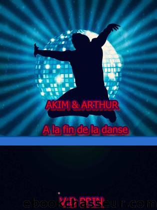 AKIM & ARTHUR : A LA FIN DE LA DANSE by V. D PRIN