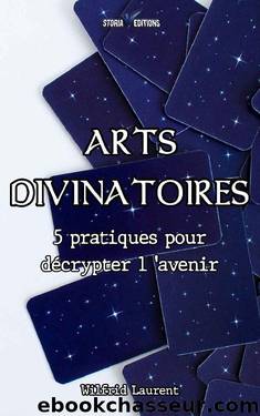 ARTS DIVINATOIRES: 5 pratiques pour décrypter l’avenir (French Edition) by Wilfrid Laurent