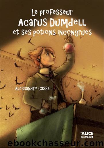 Acarus Dumdell - 01 - Le professeur Acarus Dumdell et ses potions incongrues by Cassa Alessandro