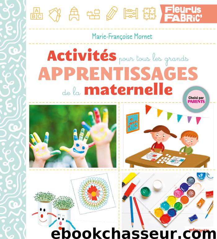 Activités pour tous les grands apprentissages de la maternelle by Marie-Françoise Mornet