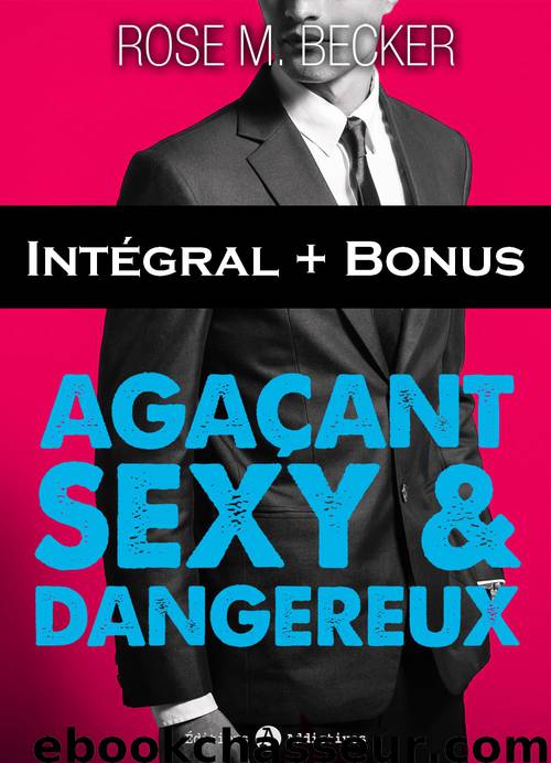Agacant, sexy et dangereux - Intégral+Bonus by Rose M. Becker