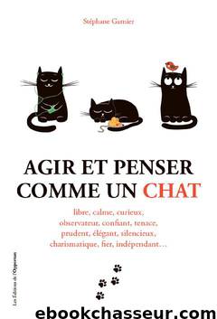 Agir et penser comme un chat (French Edition) by Stephane Garnier