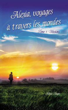 Alexia, voyages à travers les mondes: Illusions (French Edition) by Albine Tangre