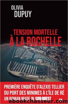 Alexis Tellier 01 - Tension mortelle Ã  La Rochelle (2020) by Olivia Dupuy