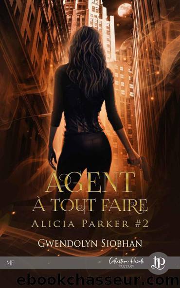 Alicia Parker T2 Agent Ã  tout faire by Gwendolyn Siobhan