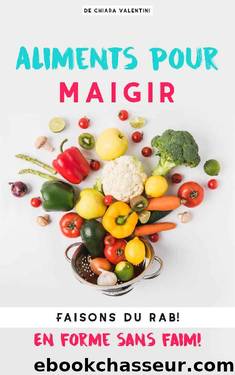 Aliments pour maigrir: Faisons du rab! En forme sans faim! (French Edition) by Chiara Valentini
