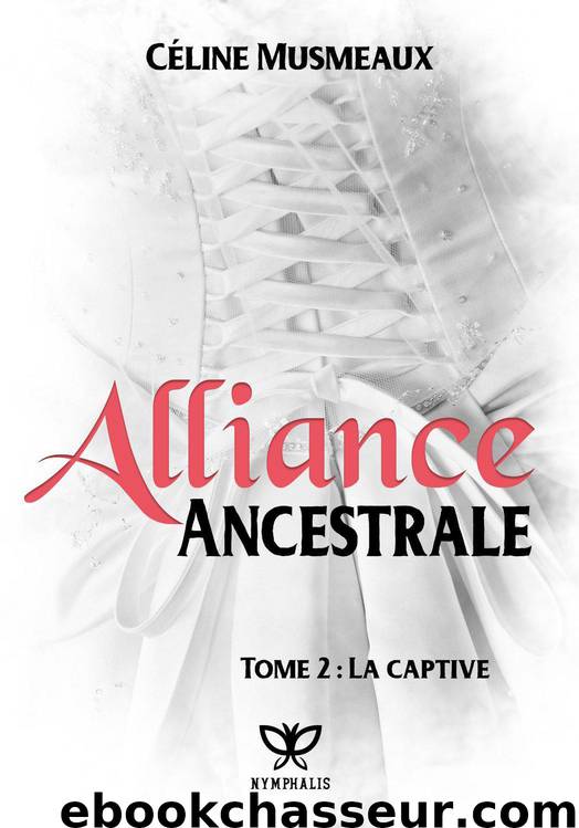Alliance Ancestrale: 2 – La captive (French Edition) by Musmeaux Céline