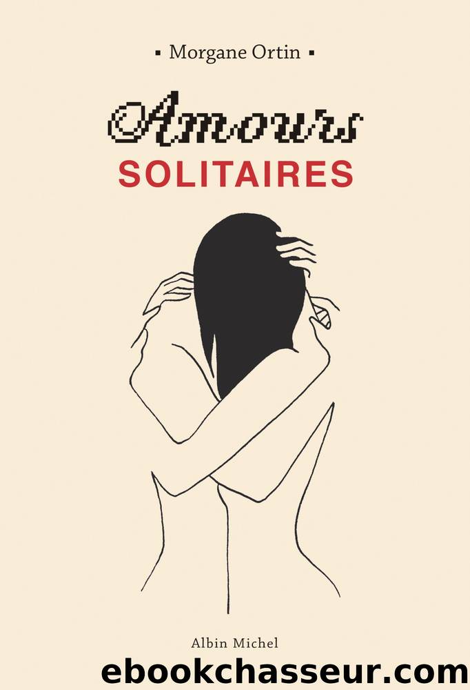 Amours Solitaires by Morgane Ortin
