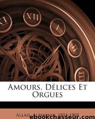 Amours, Délices Et Orgues by Alphonse Allais