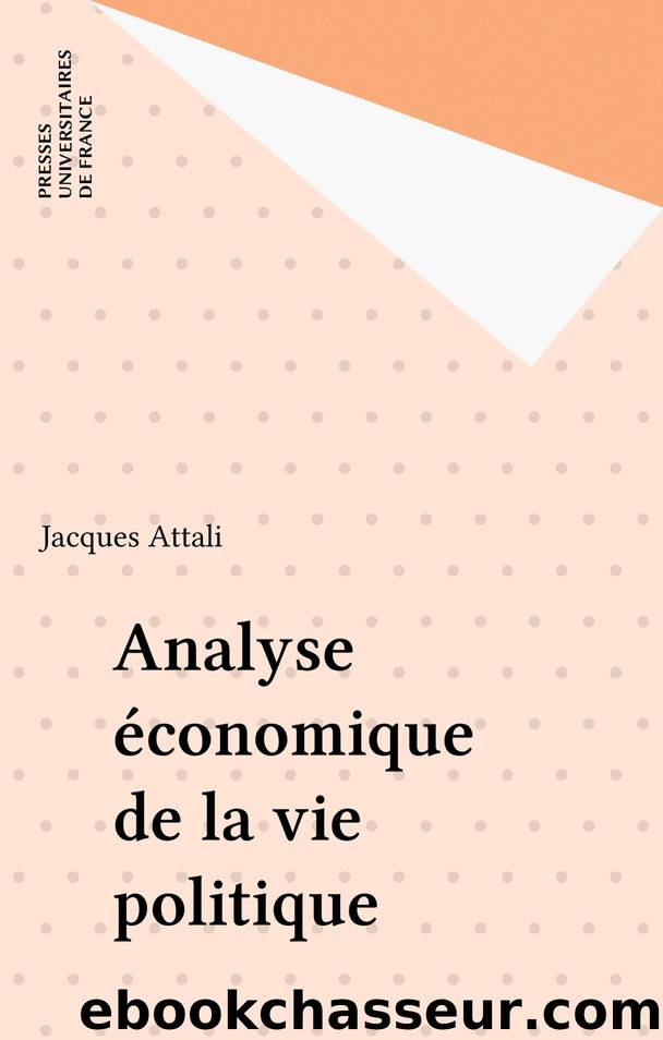 Analyse Ã©conomique de la vie politique by Jacques Attali