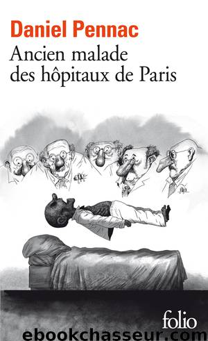 Ancien malade des hôpitaux de Paris. Monologue gesticulatoire by Daniel Pennac