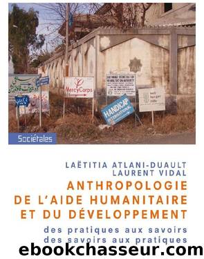 Anthropologie de l'aide humanitaire et du développement by Vidal Laurent & Atlani-Duault Laëtitia