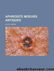 Aphrodite, moeurs antiques by Pierre Louÿs