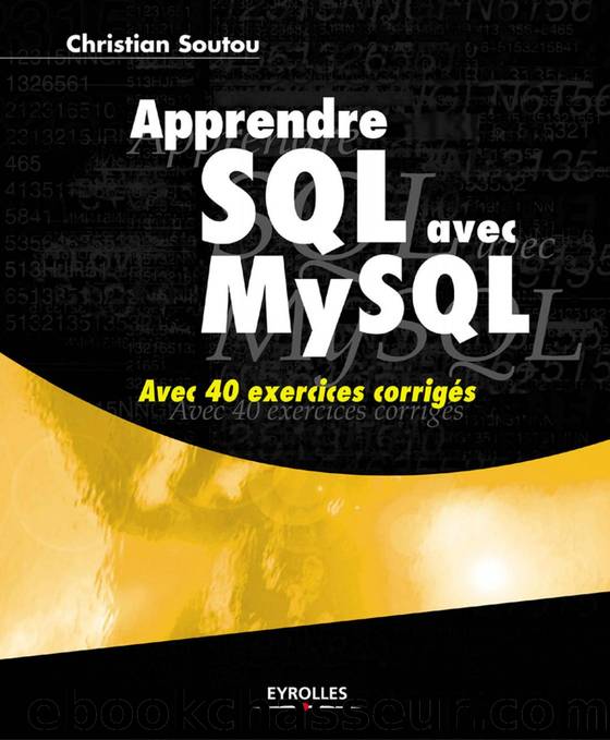 Apprendre SQL avec MySQL Avec 40 exercices corrigés by Christian Soutou