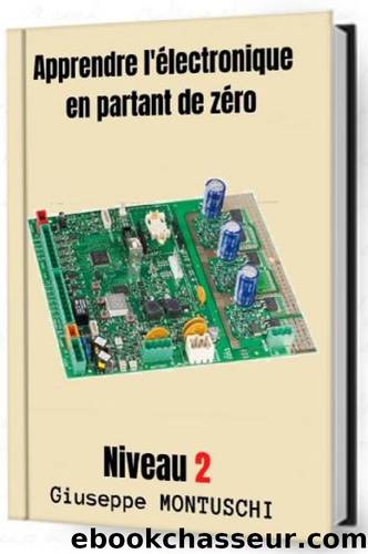 Apprendre l'électronique en partant de zéro : Niveau 2 (French Edition) by MONTUSCHI Giuseppe