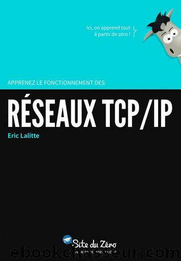 Apprenez le fonctionnement des rÃ©seaux TCPIP by Eric Lalitte