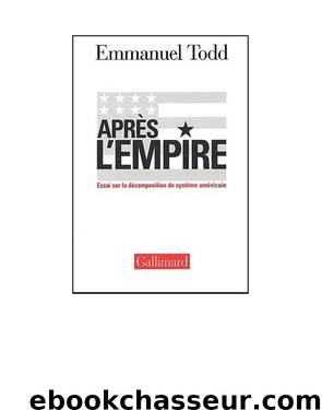 Après l'Empire : Essai sur la décomposition du système américain by Todd Emmanuel