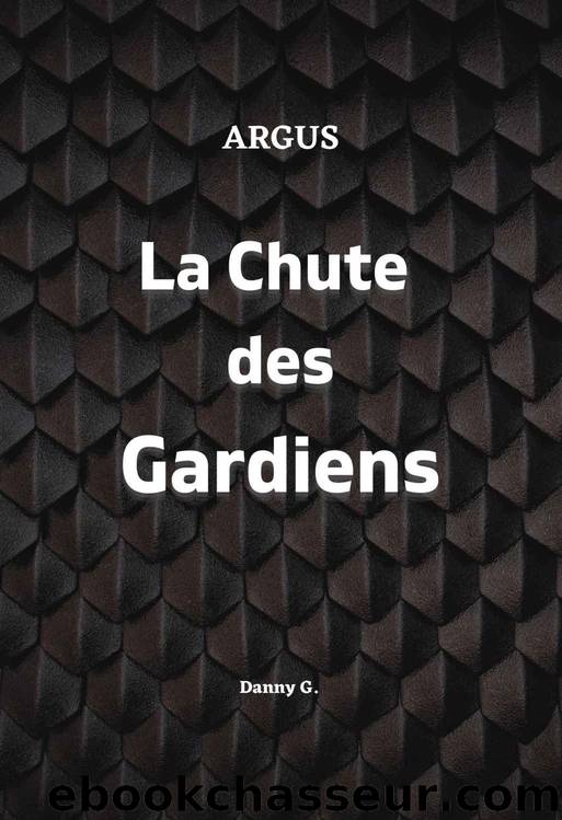 Argus et la Chute des Gardiens (French Edition) by Danny Gosse