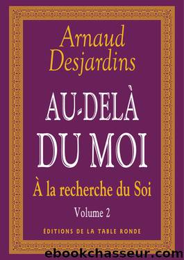 Arnaud Desjardins - A la recherche du Soi - II. Au-delÃ  du moi by Arnaud Desjardins