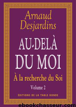 Arnaud Desjardins - A la recherche du Soi - II. Au-delà du moi by Arnaud Desjardins