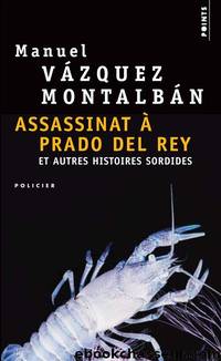 Assassinat Ã  Prado del Rey et autres histoires sordides by Manuel Vázquez Montalbán