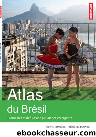 Atlas du BrÃ©sil - promesses et dÃ©fis d'une puissance Ã©mergente by Dabène Olivier