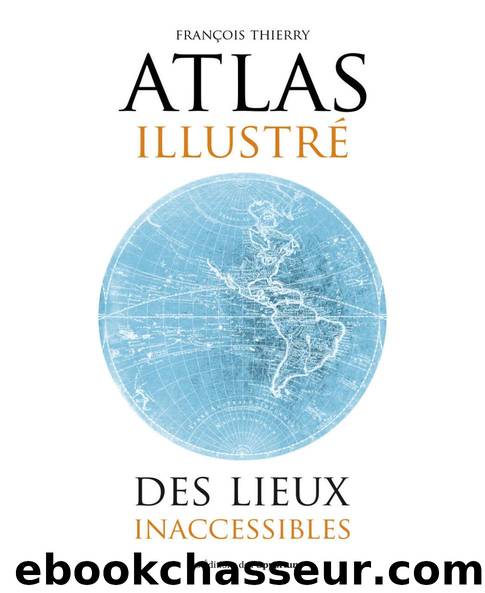 Atlas illustrÃ© des lieux inacessibles (French Edition) by Francois Thierry
