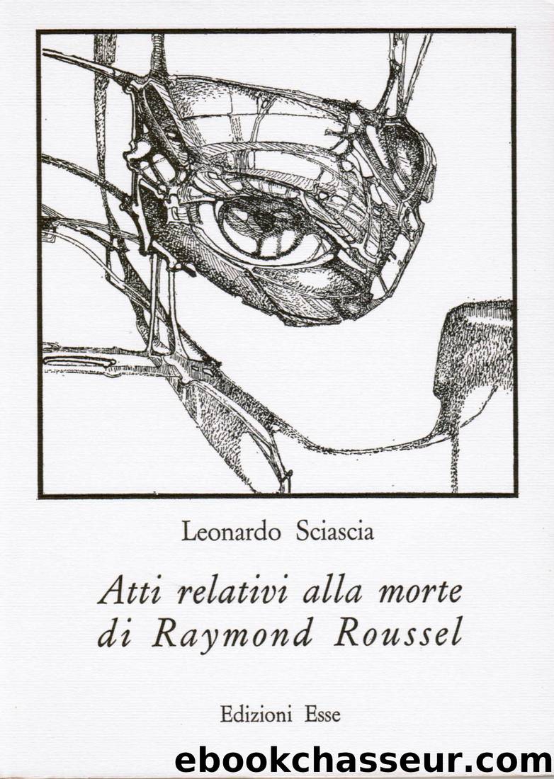 Atti Relativi Alla Morte Di Raymond Roussel by Leonardo Sciascia