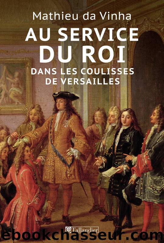 Au service du roi - Dans les coulisses de Versailles by da Vinha Mathieu