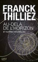 Au-delÃ  de l'horizon et autres nouvelles by Thilliez Franck